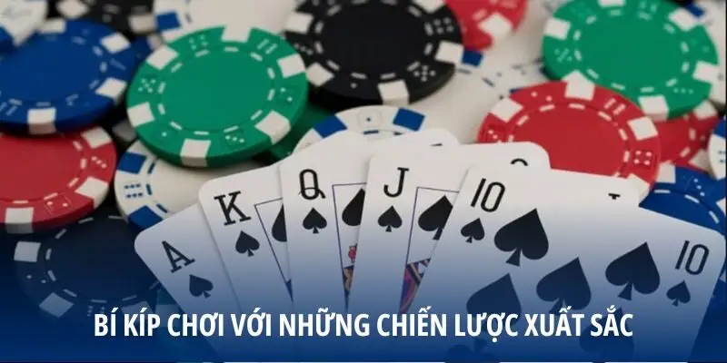 Bí kíp chơi với những chiến lược xuất sắc