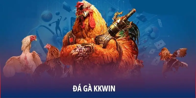 Giới thiệu về đá gà KKWIN