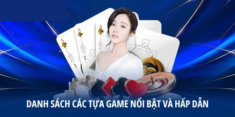 Danh sách các tựa game nổi bật và hấp dẫn