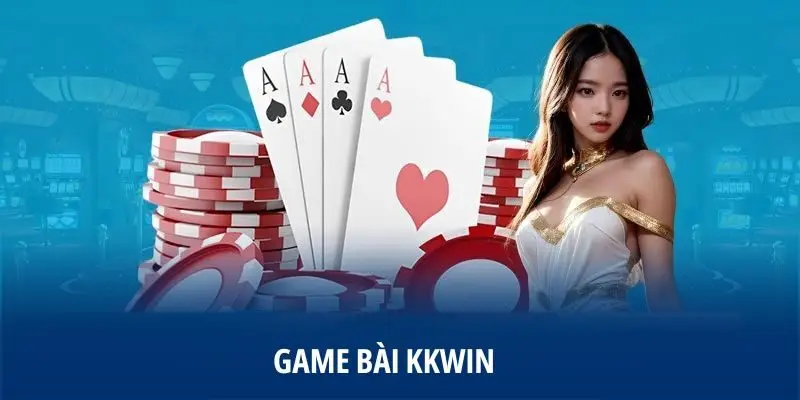Vài nét về game bài KKWIN