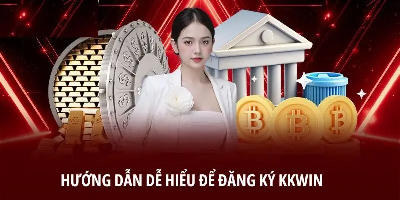 Hướng dẫn dễ hiểu để đăng ký KKWIN
