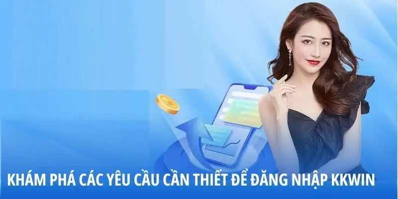 Khám phá các yêu cầu cần thiết để đăng nhập KKWIN