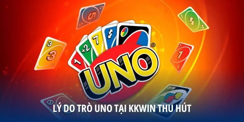 Lý do trò Uno tại KKWIN thu hút