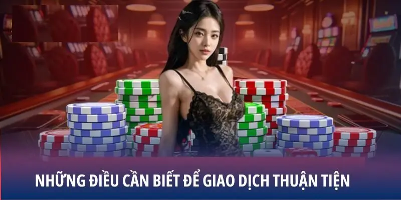 Những điều cần biết để giao dịch thuận tiện