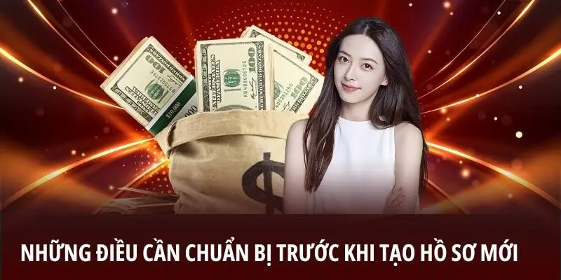 Những điều cần chuẩn bị trước khi tạo hồ sơ mới