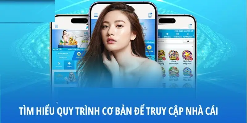 Tìm hiểu quy trình cơ bản để truy cập nhà cái