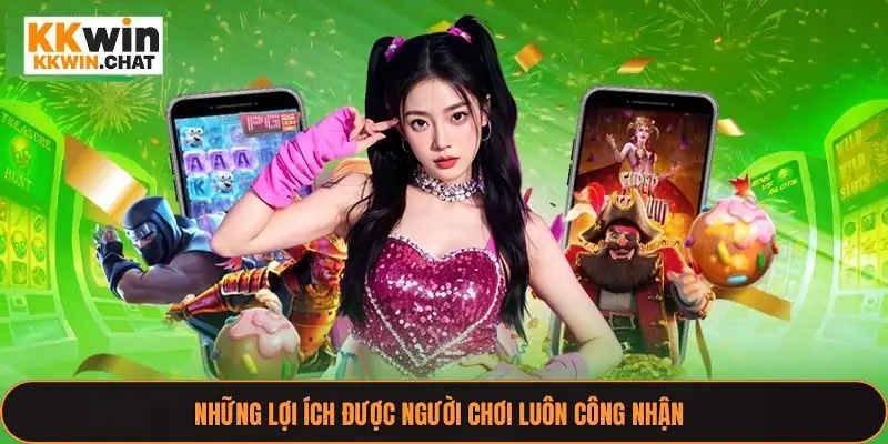 Những lợi ích được người chơi luôn công nhận